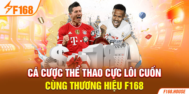 Cá cược thể thao cực lôi cuốn cùng thương hiệu f168