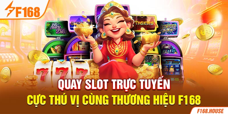 Quay slot trực tuyến cực thú vị cùng thương hiệu f168