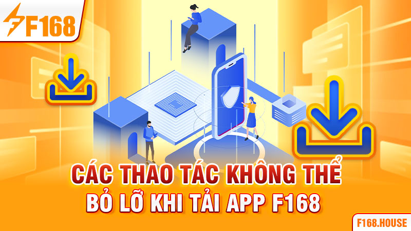 Các thao tác không thể bỏ lỡ khi tải app F168