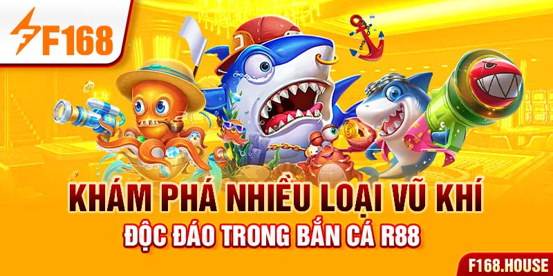 Khám phá nhiều loại vũ khí độc đáo trong bắn cá R88