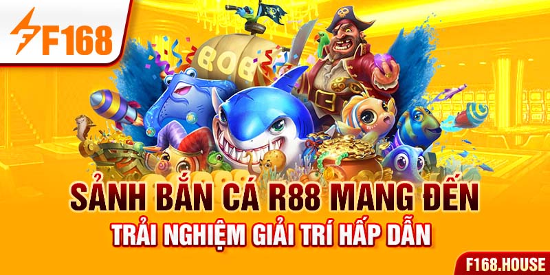 Sảnh bắn cá R88 mang đến trải nghiệm giải trí hấp dẫn