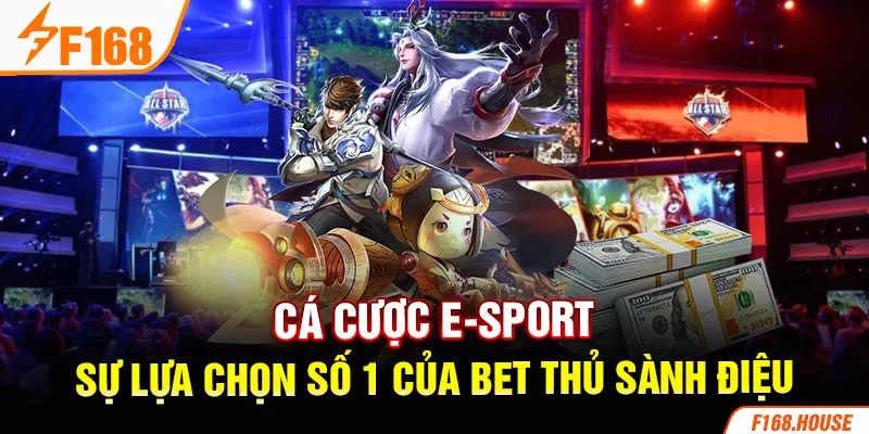 Cá Cược E-sport - Sự Lựa Chọn Số 1 Của Bet Thủ Sành Điệu