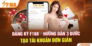 Đăng Ký F168 - Hướng Dẫn 3 Bước Tạo Tài Khoản Đơn Giản