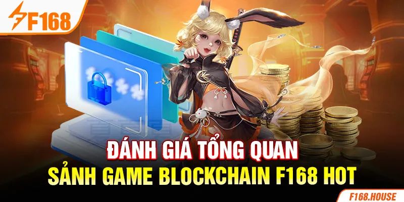 Đánh giá tổng quan sảnh game Blockchain F168 hot