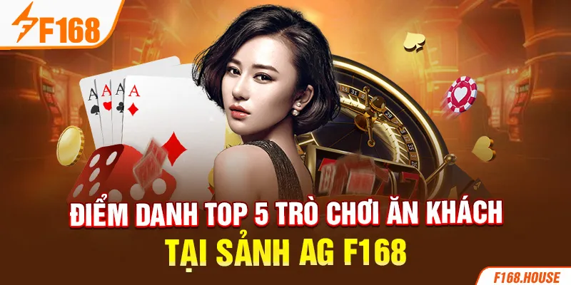 Điểm danh top 5 trò chơi ăn khách tại sảnh AG F168