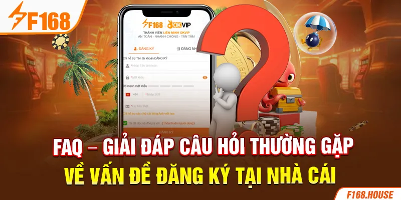 FAQ - Giải đáp câu hỏi thường gặp về vấn đề đăng ký tại nhà cái