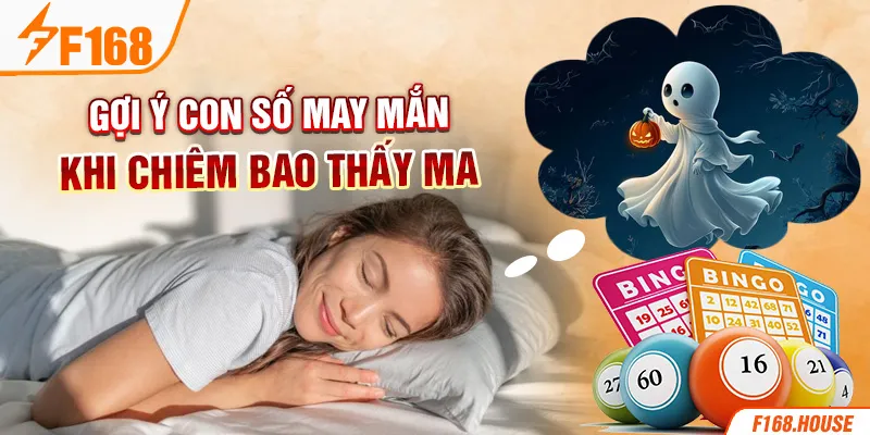 Gợi ý con số may mắn khi chiêm bao thấy ma