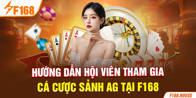 Hướng dẫn hội viên tham gia cá cược sảnh AG tại F168