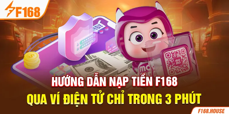 Hướng dẫn nạp tiền F168 qua ví điện tử chỉ trong 3 phút