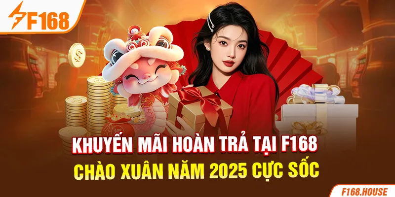 Khuyến mãi hoàn trả tại F168 chào xuân năm 2025 cực sốc