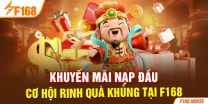 Khuyến Mãi Nạp Đầu - Cơ Hội Rinh Quà Khủng Tại F168