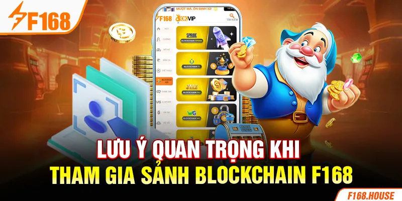 Lưu ý quan trọng khi tham gia sảnh Blockchain F168