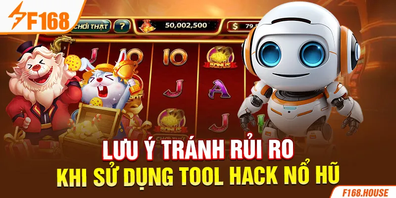 Lưu ý tránh rủi ro khi sử dụng tool hack nổ hũ