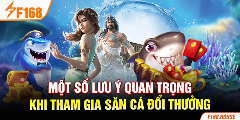 Một số lưu ý quan trọng khi tham gia săn cá đổi thưởng