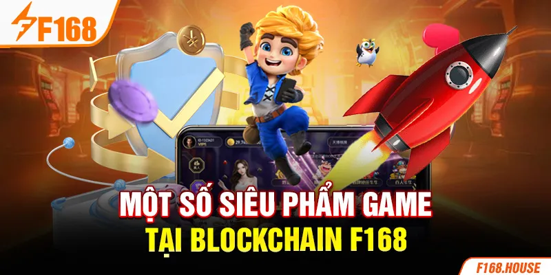 Một số siêu phẩm game tại Blockchain F168