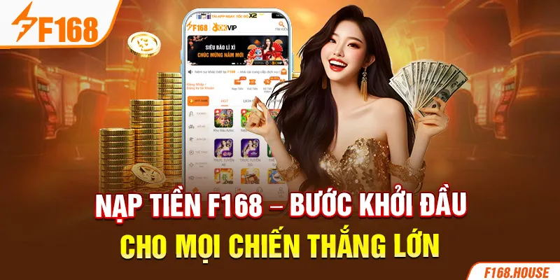 Nạp tiền F168 - Bước khởi đầu cho mọi chiến thắng lớn