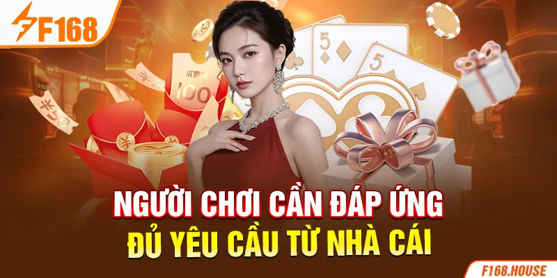 Người chơi cần đáp ứng đủ yêu cầu từ nhà cái