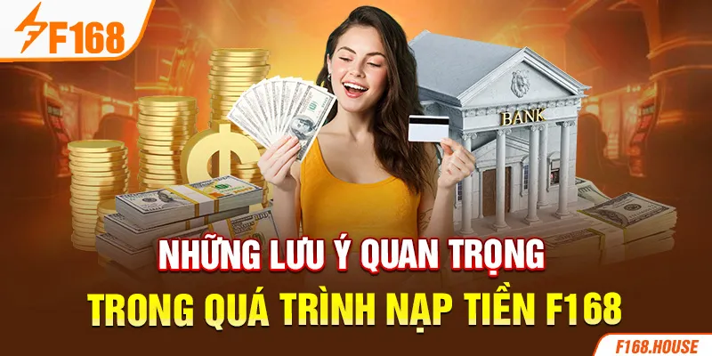 Những lưu ý quan trọng trong quá trình nạp tiền F168