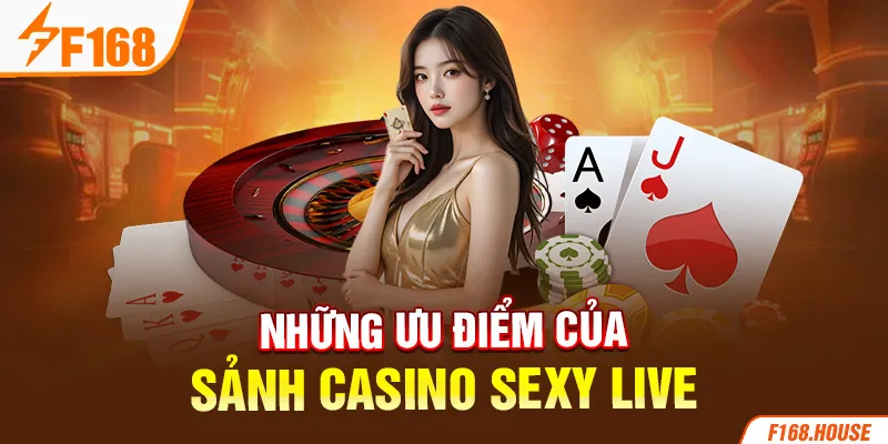 Những ưu điểm của sảnh casino sexy live