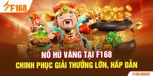 Nổ Hũ Vàng Tại F168 - Chinh Phục Giải Thưởng Lớn, Hấp Dẫn