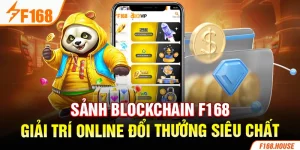 Sảnh Blockchain F168 - Giải Trí Online Đổi Thưởng Siêu Chất