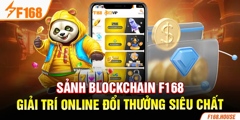 Sảnh Blockchain F168 - Giải Trí Online Đổi Thưởng Siêu Chất