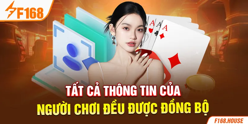 Tất cả thông tin của người chơi đều được đồng bộ