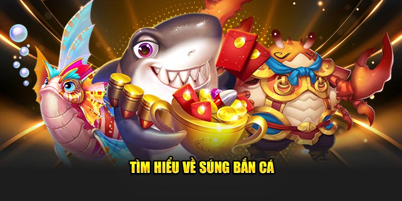 Tìm hiểu về súng bắn cá