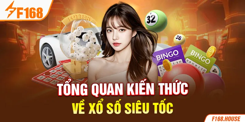 Tổng quan kiến thức về xổ số siêu tốc