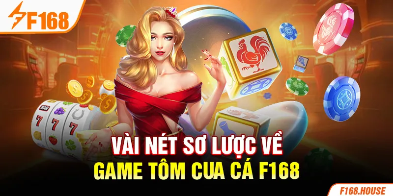 Vài nét sơ lược về game tôm cua cá F168