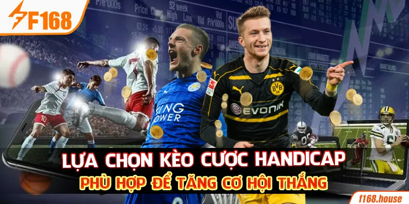 Lựa chọn kèo cược Handicap phù hợp để tăng cơ hội thắng