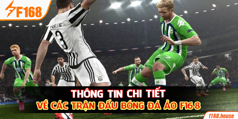 Thông tin chi tiết về các trận đấu bóng đá ảo F168